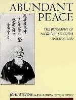 Abundant Peace � The Biography of Morihei Ueshiba, John Stevens.