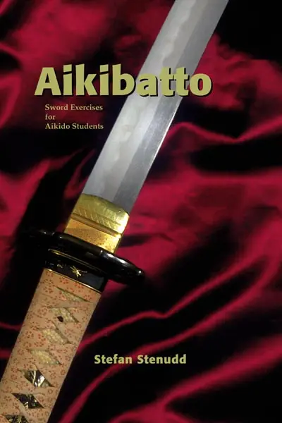 Aikibatto � Sword Exercises for Aikido Students. Book by Stefan Stenudd.